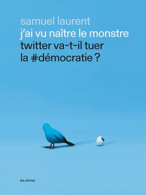 cover image of J'ai vu naître le monstre--Twitter va-t-il tuer la #démocratie ?